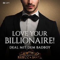 Love your Billionaire: Deal mit dem Badboy - Billionaire Romance, Buch 4 (ungekürzt)