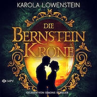 Die Bernsteinkrone - Die Bernstein-Chroniken, Buch 2 (ungekürzt)
