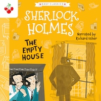 The Empty House - The Sherlock Holmes Children's Collection: Creatures, Codes and Curious Cases (Easy Classics), Season 3 (unabridged)