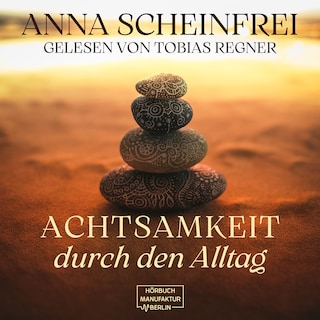 Achtsamkeitsweg im Alltag (ungekürzt) als Hörbuch