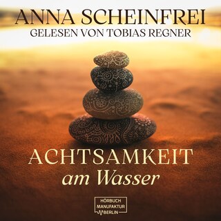 Achtsamkeitsweg am Wasser (ungekürzt) als Hörbuch