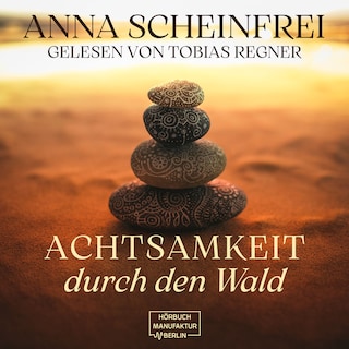 Achtsamkeitsweg durch den Wald (ungekürzt) als Hörbuch