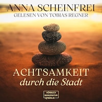 Achtsamkeitswege durch die Stadt (ungekürzt)