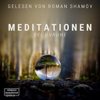 Meditationen bei Unruhe (ungekürzt)