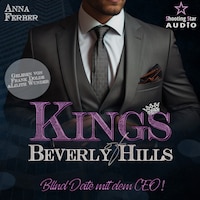 Blind Date mit dem CEO - Kings of Beverly Hills, Band 5 (ungekürzt)