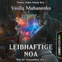 Leibhaftige Noa - Welt der Verwandelten, Teil 3 (Ungekürzt)