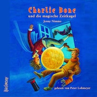 Charlie Bone und die magische Zeitkugel - Charlie Bone, Teil 2 (ungekürzt)