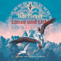 Lanze und Licht - Das Wolkenvolk, Teil 2 (gekürzt)
