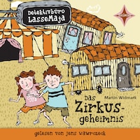 Das Zirkusgeheimnis - Detektivbüro LasseMaja, Teil 6 (ungekürzt)
