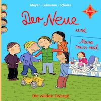 Der Neue / Mara muss mal - Die wilden Zwerge, Teil 1 (ungekürzt)