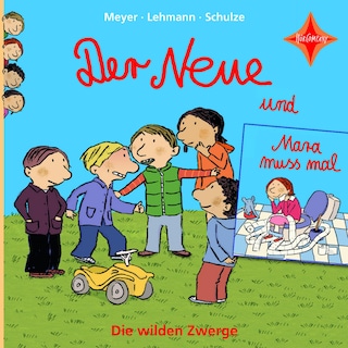 Der Neue / Mara muss mal - Die wilden Zwerge, Teil 1 als Hörbuch