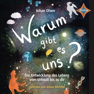 Warum gibt es uns? Die Entwicklung des Lebens vom Urknall bis zu dir als Hörbuch