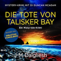 Die Tote von Talisker Bay - Ein Misty-Isle-Krimi, Band 3 (ungekürzt)