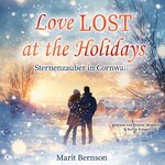 Love lost at the Holidays - Sternenzauber in Cornwall - British Christmas Love, Buch 4 (ungekürzt)