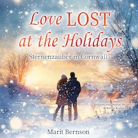 Love lost at the Holidays - Sternenzauber in Cornwall - British Christmas Love, Buch 4 (ungekürzt)