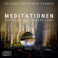 Meditationen zur Prüfungsvorbereitung (ungekürzt)