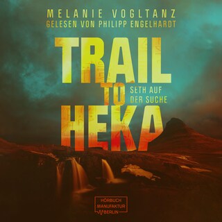 Trail to Heka - Kemet, Band 4 (ungekürzt) als Hörbuch