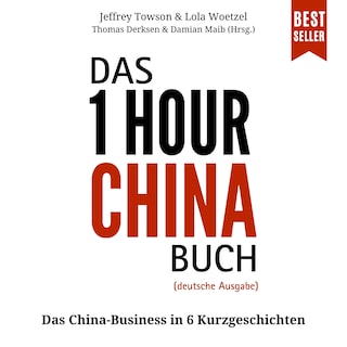 Das ONE HOUR CHINA Buch - Das China-Business in 6 Kurzgeschichten (ungekürzt) als Hörbuch