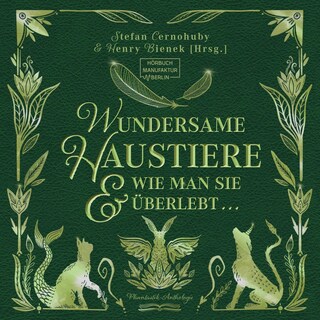 Wundersame Haustiere und wie man sie überlebt - Phantastik-Anthologie (ungekürzt) als Hörbuch