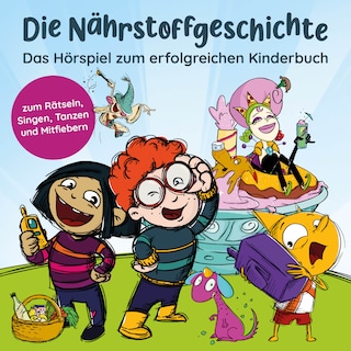 Die Nährstoffgeschichte. Begeistert Kinder für gemüsiale Superkräfte - Das Hörspiel zum Kinderbuch. Für Kinder von 5 bis 10 Jahren. Ernährungskunde & Gesundheitserziehung: spielerisch entdecken (ungekürzt) als Hörbuch