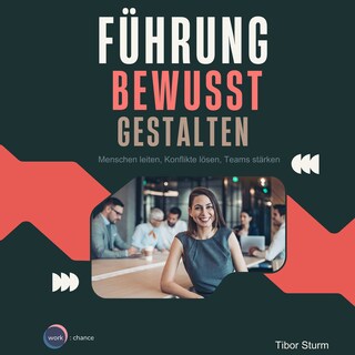 Führung bewusst Gestalten - Menschen leiten, Konflikte lösen, Teams stärken (ungekürzt) als Hörbuch