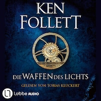 Die Waffen des Lichts - Kingsbridge-Roman, Band 5 (Ungekürzt)