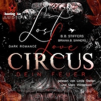Lost Love Circus: Dein Feuer - Dark Romance - Enemies to Lovers, Band 1 (ungekürzt)