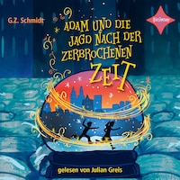 Adam und die Jagd nach der zerbrochenen Zeit (ungekürzt)
