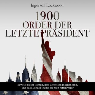 1900 oder Der letzte Präsident (Ungekürzt) als Hörbuch