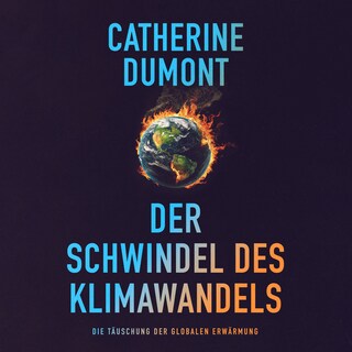 Der schwindel des klimawandels: Die täuschung der globalen erwärmung (Ungekürzt) als Hörbuch