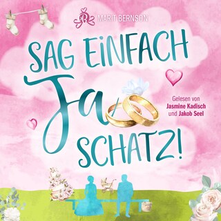 Sag einfach Ja, Schatz! (ungekürzt) als Hörbuch