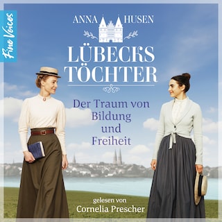 Der Traum von Bildung und Freiheit - Lübecks Töchter, Band 1 (ungekürzt) als Hörbuch