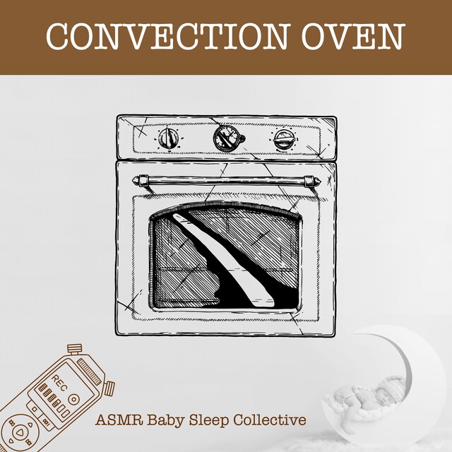 Book cover for Convection Oven - ASMR-Sound for your Baby to Sleep (Unabridged)