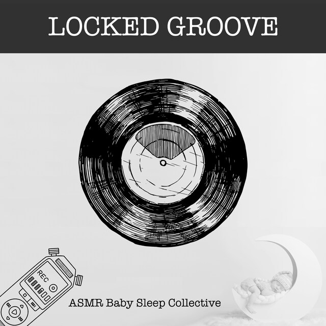 Book cover for Locked Groove - ASMR-Sound for your Baby to Sleep (Unabridged)