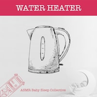 Water Heater - ASMR-Sound for your Baby to Sleep (Unabridged)