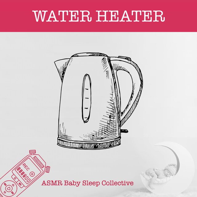 Book cover for Water Heater - ASMR-Sound for your Baby to Sleep (Unabridged)