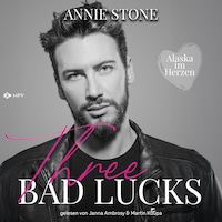Three bad lucks - Alaska im Herzen, Buch 3 (ungekürzt)