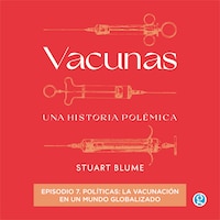 Políticas: la vacunación en un mundo globalizado - Vacunas, Episodio 7 (Completo)