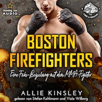 Eine Fake-Beziehung mit dem MMA-Fighter - Boston Firefighters, Band 3 (ungekürzt)