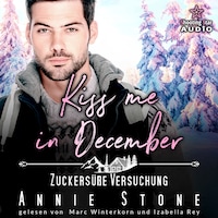Kiss me in December: Zuckersüße Versuchung - Kleinstadtliebe in Pinewood Bay, Band 12 (ungekürzt)