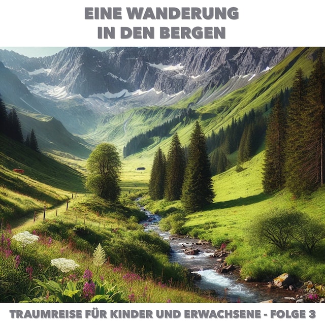 Book cover for Traumreisen für Erwachsene und Kinder, Folge 3: Eine Wanderung in den Bergen (ungekürzt)