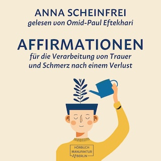 10 Affirmationen für die Verarbeitung von Trauer und Schmerz nach einem Verlust (ungekürzt) als Hörbuch