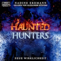 Neue Wirklichkeit - Haunted Hunters, Band 1 (ungekürzt)