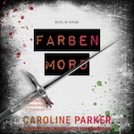 Farbenmord - Berlin Krimi, Band 6 (ungekürzt)