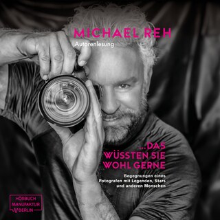 Das wüssten Sie wohl gerne! - Begegnungen eines Fotografen mit Legenden, Stars und anderen Menschen (ungekürzt) als Hörbuch