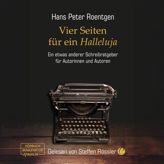 Vier Seiten für ein Halleluja - Ein etwas anderer Schreibratgeber für Autorinnen und Autoren (ungekürzt) als Hörbuch