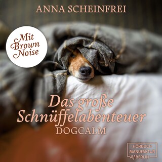 Das große Schnüffelabenteuer - Dogcalm - mit Brown Noise (ungekürzt) als Hörbuch
