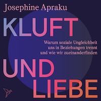 Kluft und Liebe - Warum soziale Ungleichheit uns in Liebesbeziehungen trennt und wie wir zueinanderfinden (Ungekürzt)