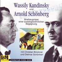 Wassily Kandinsky und Arnold Schönberg - Briefzeugnisse einer aussergewöhnlichen Begegnung aus den Jahren 1911 - 1936 (ungekürzt)