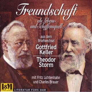 Freundschaft als Lebens- und Schaffensquell - aus dem Briefwechsel Gottlieb Keller und Theodor Storm (ungekürzt) als Hörbuch